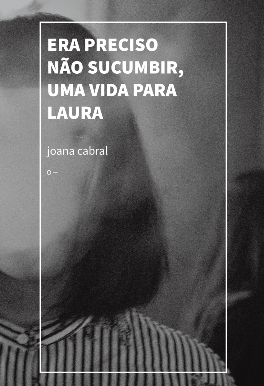 Era preciso nao sucumbir, uma vida para Laura