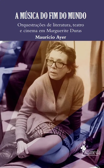 A música do fim do mundo: Marguerite Duras