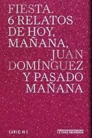 Fiesta. 6 relatos de mañana, Juan Domínguez y pasado mañana
