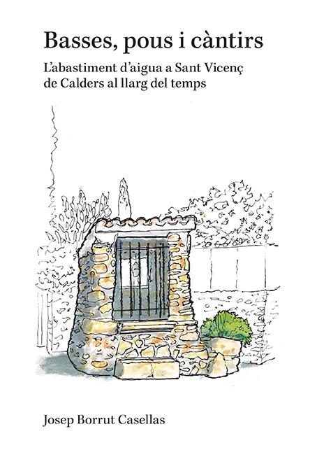 Basses, pous i càntirs L'abastiment d'aigua a Sant Vicenç de Calders a