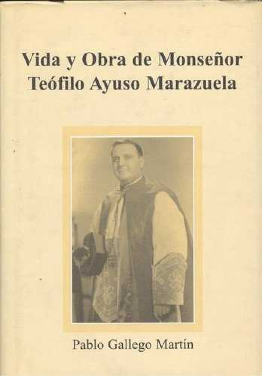 Vida y obra de monseñor teófilo ayuso marazuela