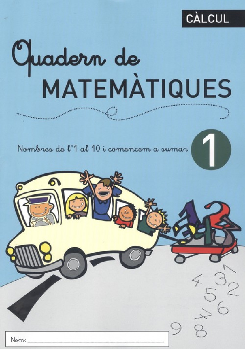 QUADERN DE MATEMÀTIQUES 1 Nombres de l'1 al 10 i comencem a sumar
