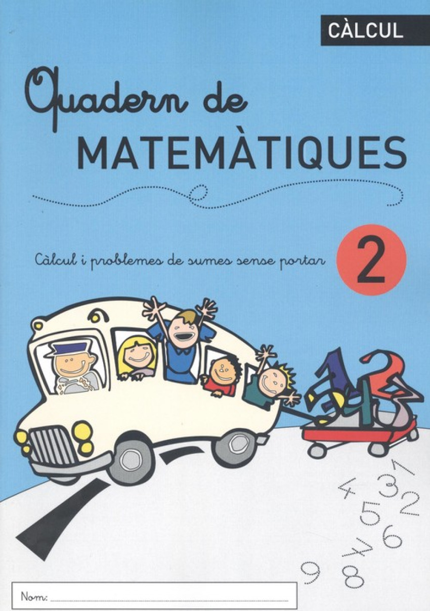QUADERN DE MATEMÀTIQUES 2 Càlcul i problemes de sumes sense portar