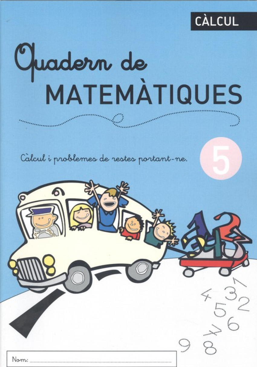 QUADERN DE MATEMÀTIQUES 5 Càlcul i problemes de restes portant-ne