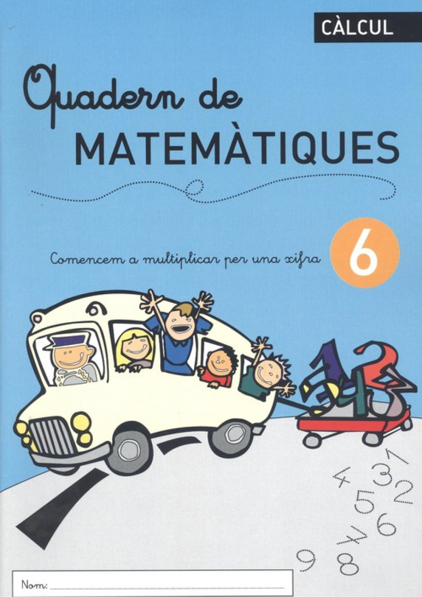 QUADERN DE MATEMÀTIQUES 6 Comencem a multiplicar per un xifra
