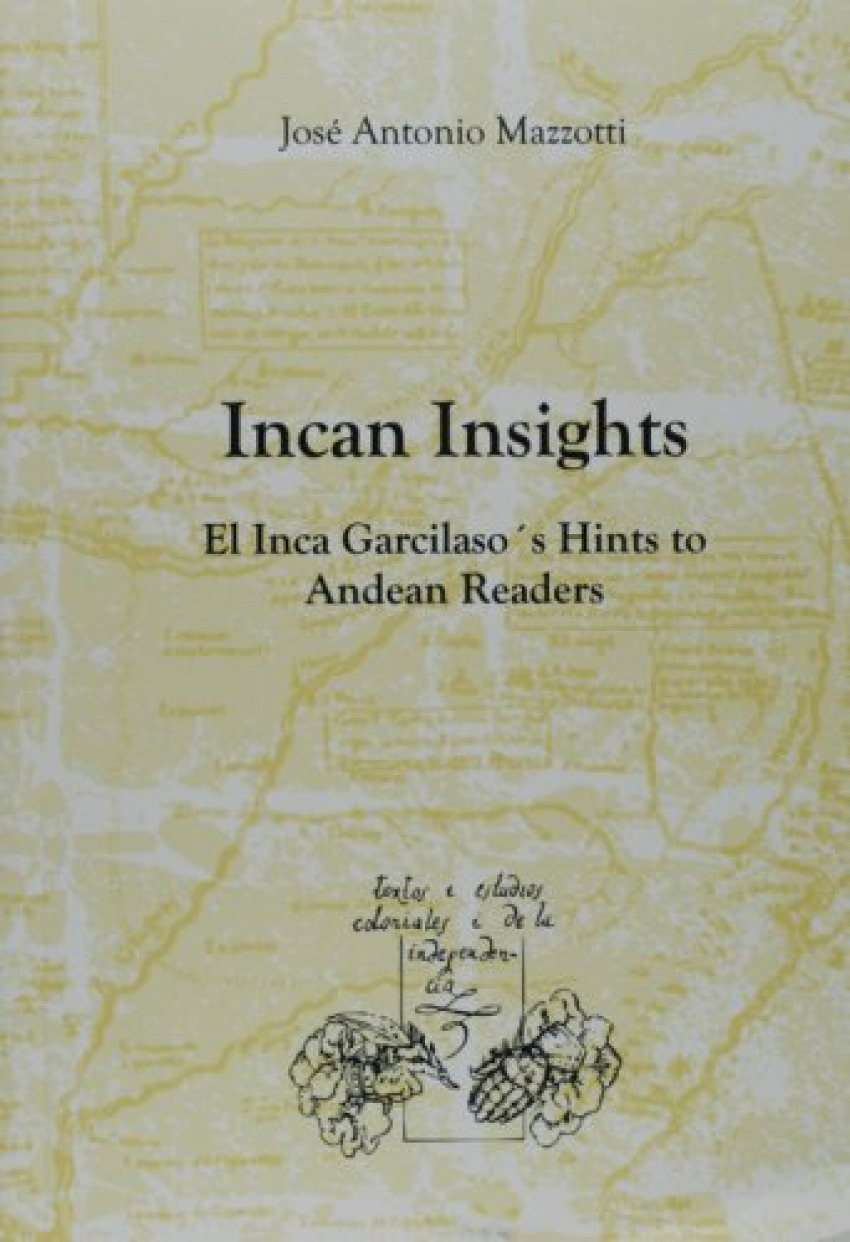Inca Insights El Inca Garcilaso`s Hints to Andean Readers