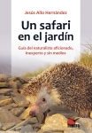 Un safari en el jardín. Guía del naturalista aficionado, inexperto y s