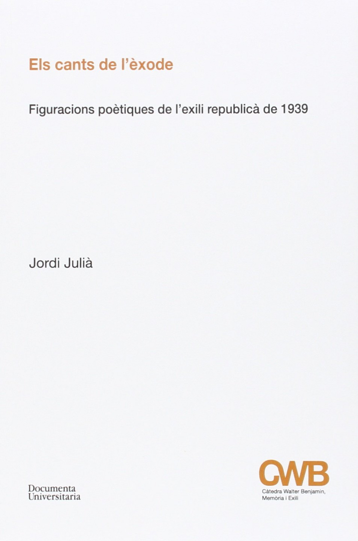 Els cants de l'èxode Figuracions poètiques de l'exili republicà de 193