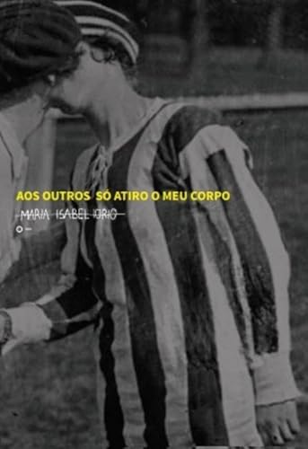Aos outros só atiro o meu corpo