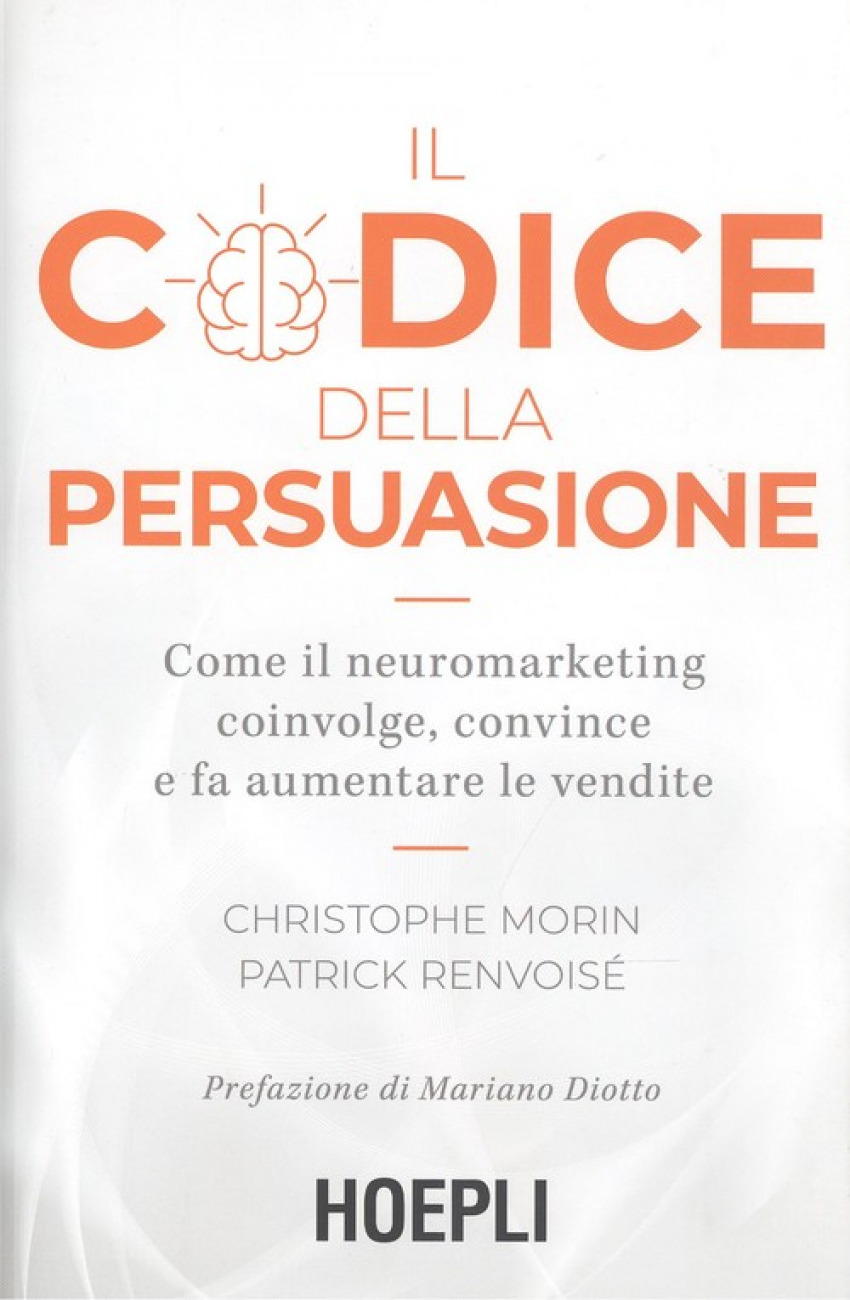 IL CODICE DELLA PERSUASIONE Come el neuromarketing coivolge e convince