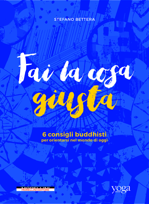 Fai la cosa giusta. 6 consigli buddhisti per orientarsi nel mondo di o
