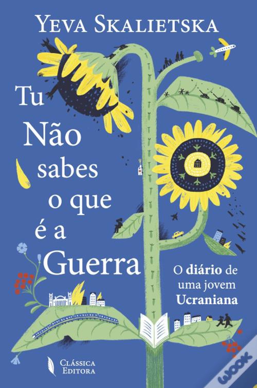 Tu não sabes o que é a guerra O diário de uma jovem ucraniana