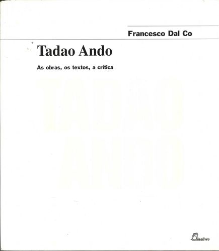 Tadao Ando As Obras Os Textos a Critica