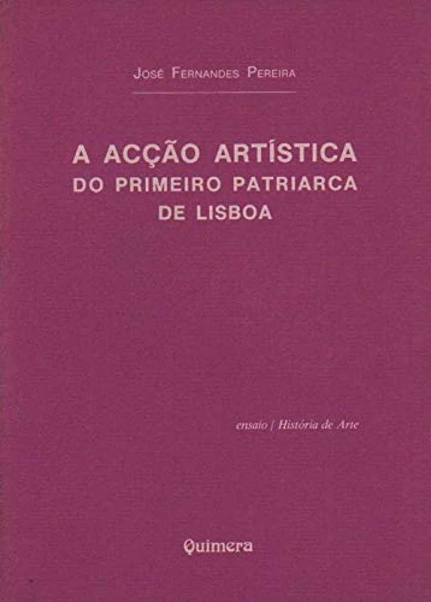 AcÇao Artística do Primeiro Patriarca de Lisboa, A