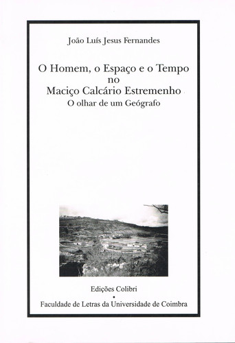 O HOMEM, O ESPAÇO E O TEMPO NO MACIÇO CALCÁRIO ESTREMENHOO OLHAR DE UM