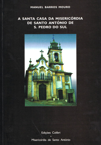 Portada de A SANTA CASA DA MISERICÓRDIA DE SANTO ANTÓNIO DE S. PEDRO DO SUL
