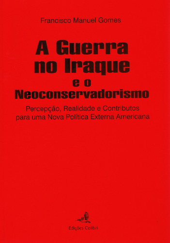 A guerra no iraque e o neo-conservadorismo - percepÇÃo, realidade e co