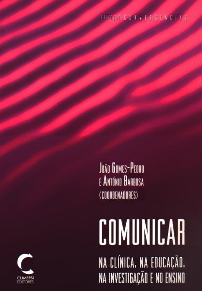 Comunicar na Clínica, na EducaÇao, na InvestigaÇao e no Ensino