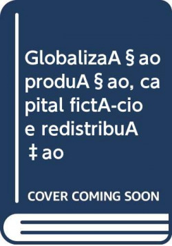 Globalizaçao produçao, capital fictício e redistribuÇao