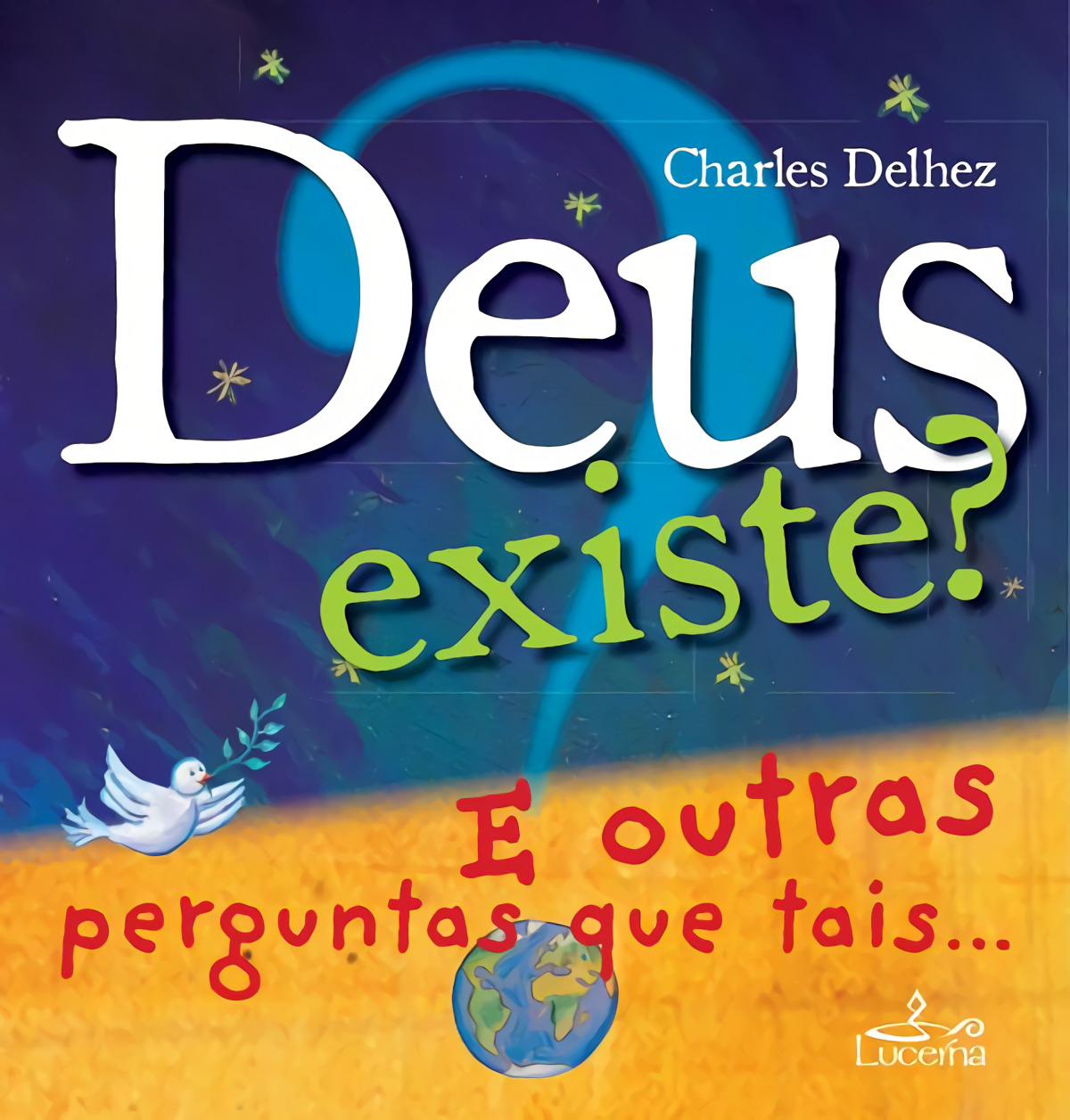 Deus existe? e outras perguntas que tais
