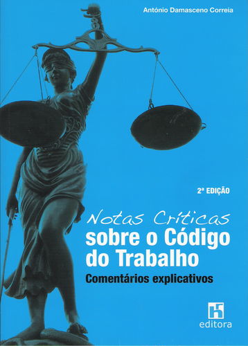 Notas Críticas sobre o Código do Trabalho: Comentários Explicativos