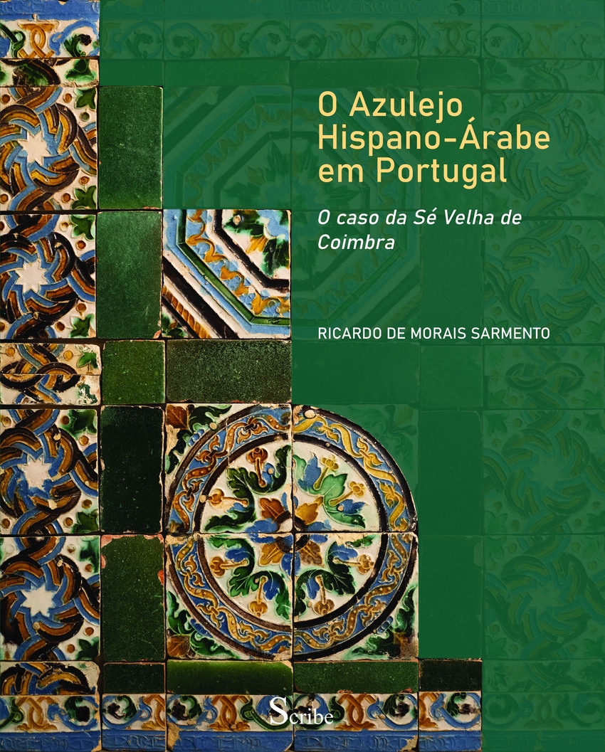 O Azulejo Hispano-Árabe em Portugal O caso da Sé Velha de Coimbra