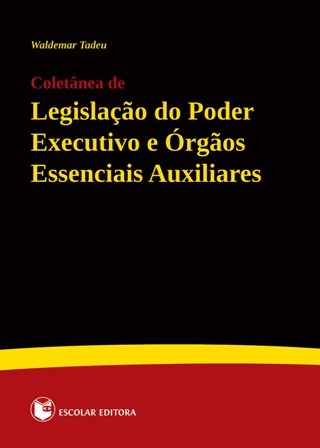 Coletanea de LegislaÇao do Poder Executivo e Orgaos Essenciais Auxilia