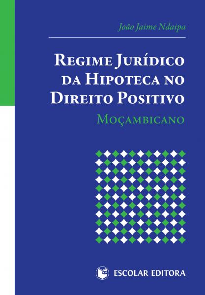 Regime Jurídico da Hipoteca no Direito Positivo MoÇambicano