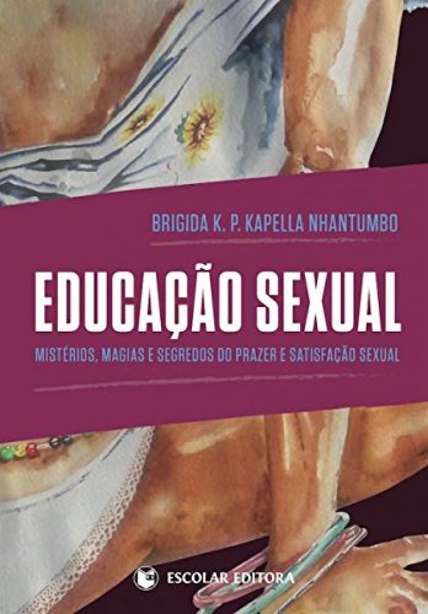 EDUCAÇÃO SEXUAL Mistérios, magias e segredos do prazer e satisfação se
