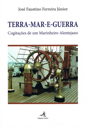 Terra-mar-e-guerra - cogitaÇÕes de um marinheiro alentejano