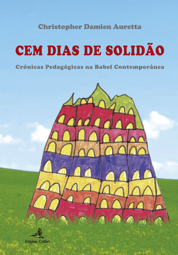 Cem Dias de Solidão - Crónicas Pedagógicas na Babel Contemporânea