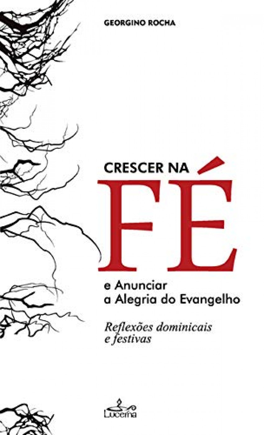 Crescer na fé e anunciar a alegria do evangelho Reflexões dominicais e