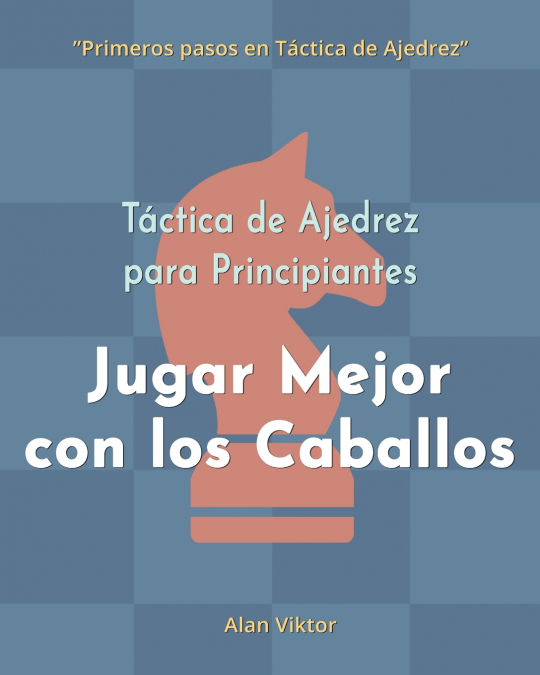 Táctica de Ajedrez para Principiantes, Jugar Mejor con los Caballos