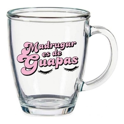 Taza transparente "madrugar es de guapas"