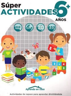 APRENDO EN CASA SÚPER ACTIVIDADES 6+ AÑOS