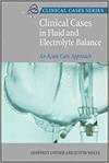 CLINICAL CASES IN FLUID AND ELECTROLYTE BALANCE: AN ACUTE CARE APPROACH