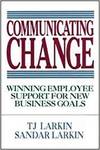 COMMUNICATING CHANGE: WINNING EMPLOYEE SUPPORT FOR NEW BUSINESS GOALS