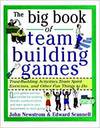 THE BIG BOOK OF TEAM BUILDING GAMES: TRUST BUILDING ACTIVITIES, TEAM SPIRIT EXERCISES, AND OTHER FUN