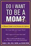 DO I WANT TO BE A MOM? A WOMAN'S GUIDE TO THE DECISION OF A LIFETIME