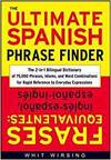 THE ULTIMATE SPANISH PHRASE FINDER: THE 2-IN-1 BILINGUAL DICTIONARY OF 75,000 PHRASES, IDIOMS, AND W