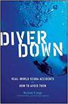 DIVER DOWN; REAL WORLD SCUBA ACCIDENTS AND HOW TO AVOID THEM