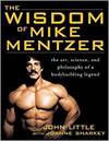THE WISDOM OF MIKE MENTZER; THE ART, SCIENCE AND PHILOSOPHY OF A BODYBUILDING LEGEND