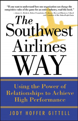 THE SOUTHWEST AIRLINES WAY; THE POWER OF RELATIONSHIPS FOR SUPERIOR PERFORMANCE