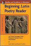 BEGINNING LATIN POETRY READER: 70 GREAT PASSAGES FROM CLASSICAL ROMAN VERSE AND DRAMA