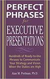 PERFECT PHRASES FOR EXECUTIVE PRESENTATIONS: HUNDREDS OF READY-TO-USE PHRASES TO USE TO COMMUNICATE