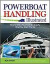 POWERBOAT HANDLING ILLUSTRATED: HOW TO MAKE YOUR BOAT DO EXACTLY WHAT YOU WANT IT TO DO