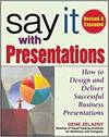 SAY IT WITH PRESENTATIONS, REVISED & EXPANDED: HOW TO DESIGN AND DELIVER SUCCESSFUL BUSINESS PRESENT