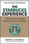 THE STARBUCKS EXPERIENCE: 5 PRINCIPLES FOR TURNING ORDINARY INTO EXTRAORDINARY