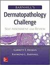 BARNHILL'S DERMATOPATHOLOGY CHALLENGE: SELF-ASSESSMENT & REVIEW