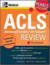 ACLS (ADVANCED CARDIAC LIFE SUPPORT) REVIEW: PEARLS OF WISDOM